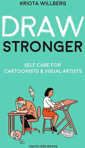 Pre-Order Draw Stronger: Self Care For Cartoonist & Visual Artists by Kriota Willberg