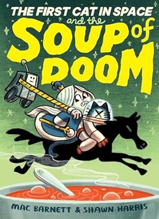 Pre-Order The First Cat in Space and the Soup of Doom by Mac Barnett and Shawn Harris