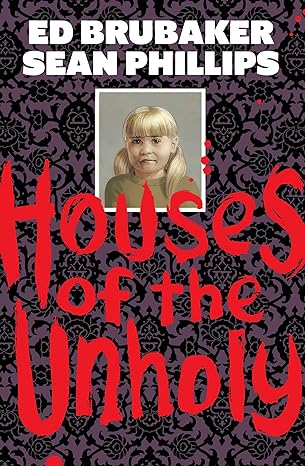 Pre-Order Houses of the Unholy by Ed Brubaker, Sean Phillips and Jacob Phillips