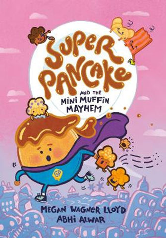 Pre-Order Super Pancake and the Mini Muffin Mayhem by Megan Wagner Lloyd and Abhi Alwar
