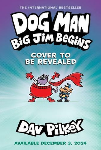 Pre-Order Dog Man Volume 13: Big Jim Begins by Dav Pilkey