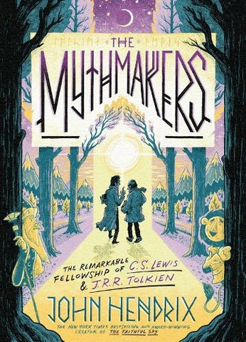 Pre-Order The Mythmakers: The Remarkable Fellowship of C.S Lewis and J.R.R Tolkien by John Hendrix