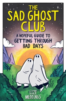 Pre-Order The Sad Ghost Club: A Hopeful Guide to Getting Through Bad Days by Lize Meddings