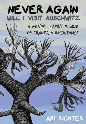 Pre-Order Never Will I Ever Visit Auschwitz A Graphic Family Memoir of Trauma & Inheritance by Ari Richter
