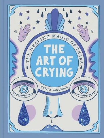 Pre-Order The Art of Crying: The Healing Power of Tears by Pepita Sandwich