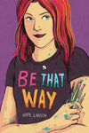 Be That Way Hardcover with OK Comics Exclusive Signed Print by Hope Larson