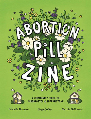 Abortion Pill Zine by Isabella Rotman, Sage Coffey and Marnie Galloway