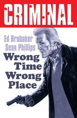 Pre-Order Criminal Volume 7: Wrong Place Wrong Time (New Edition) by Ed Brubaker and Sean Phillips