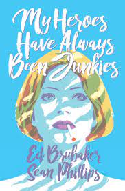 My Heroes Have Always Been Junkies by Ed Brubaker, Sean Phillips and Jacob Phillips