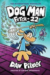 Dog Man Volume 8: Fetch 22 by Dav Pilkey