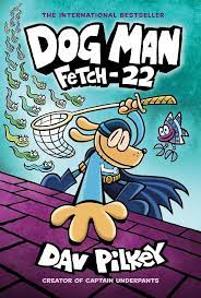 Dog Man Volume 8: Fetch 22 by Dav Pilkey