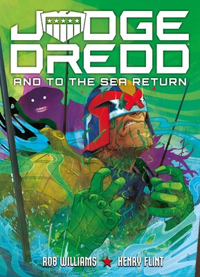 Pre-Order Judge Dredd: And to the Sea Return by Rob Williams and Henry Flint