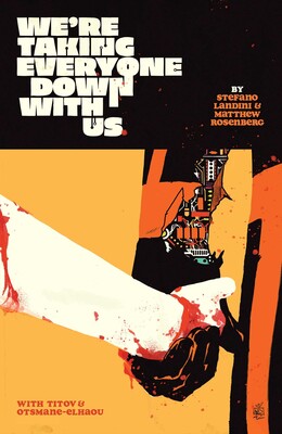 Pre-Order We're Taking Everyone Down With Us By Matthew Rosenberg, Stefano Landini and Jason Wordie