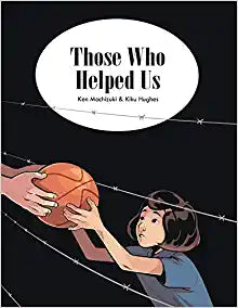 Pre-Order Those Who Helped Us: Assisting Japanese Americans During the War by Ken Mochizuki and Kiku Hughes