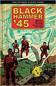 Black Hammer '45 by Jeff Lemire, Matt Kindt and more
