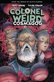 Colonel Weird: Cosmagog by Jeff Lemire and Tyler Crook